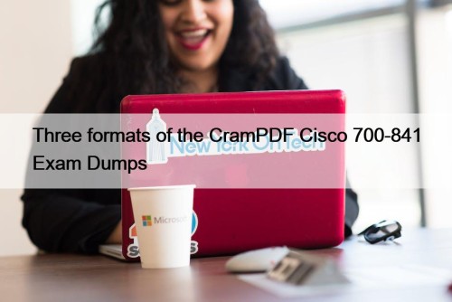 Three formats of the CramPDF Cisco 700-841 Exam ...